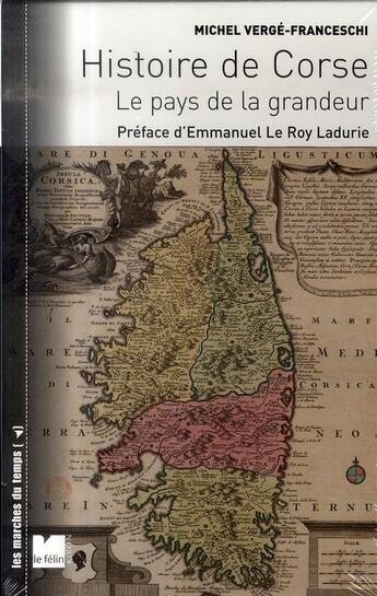 Couverture du livre « Histoire de corse ; le pays de la grandeur » de Michel Verge-Franceschi aux éditions Felin