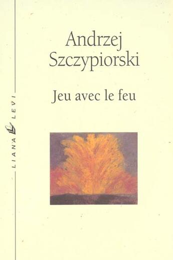 Couverture du livre « Jeu avec le feu » de Andrzej Szczypiorski aux éditions Liana Levi