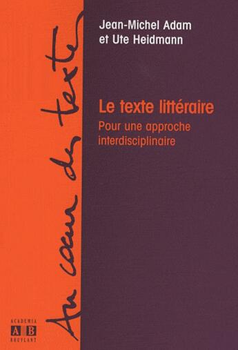 Couverture du livre « Le texte littéraire ; pour une approche interdisciplinaire » de Ute Heidmann et Jean-Michel Adam aux éditions Academia