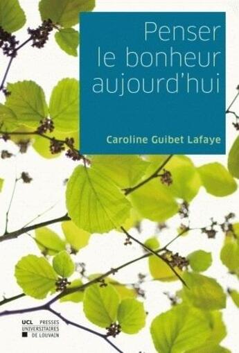 Couverture du livre « Penser le bonheur d'aujourd'hui » de Guibert Lafaye aux éditions Pu De Louvain