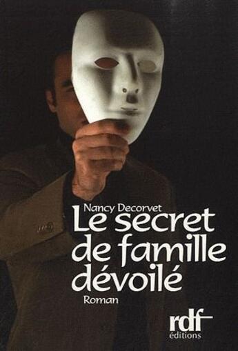 Couverture du livre « Le secret de famille dévoilée » de Nancy Decorvey aux éditions Rdf-editions