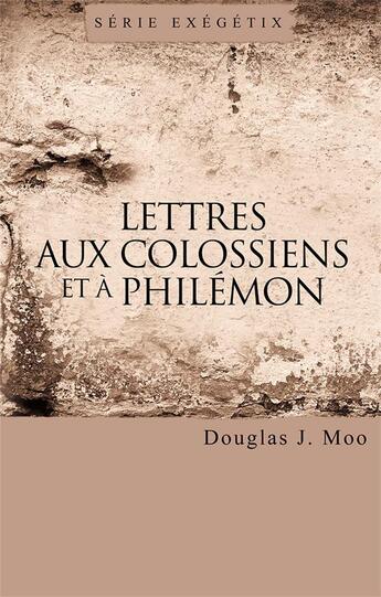 Couverture du livre « Lettres aux Colossiens et à Philémon » de Douglas J. Moo aux éditions Publications Chretiennes