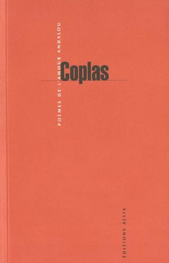 Couverture du livre « Coplas ; poèmes de l'amour andalou » de Anonyme aux éditions Allia