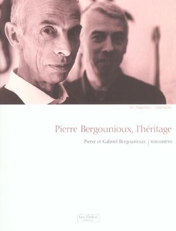 Couverture du livre « Pierre Bergounioux, l'héritage » de Pierre Bergounioux et Gabriel Bergounioux aux éditions Archibooks