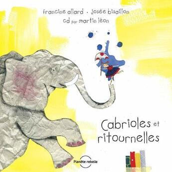 Couverture du livre « Cabrioles et ritournelles » de Francine Allard et Martin Leon et Josee Bisaillon aux éditions Planete Rebelle