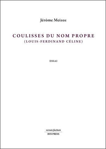 Couverture du livre « Coulisses du nom propre - louis-ferdinand celine (essai) » de Jerome Meizoz aux éditions Bsn Press