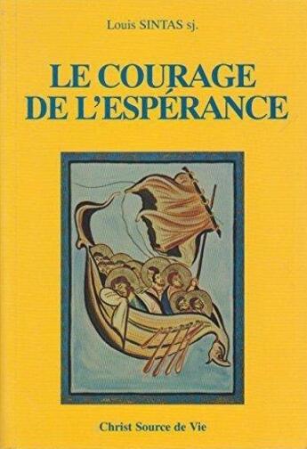 Couverture du livre « Le courage de l'espérance » de Louis Sintas aux éditions Source De Vie