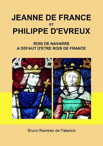 Couverture du livre « Jeanne de france et philippe d'evreux, rois de navarre a defaut d'etre rois de france » de Ramirez De Palacios aux éditions La Hallebarde