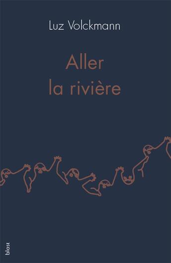 Couverture du livre « Aller la rivière » de Luz Volckmann aux éditions Blast