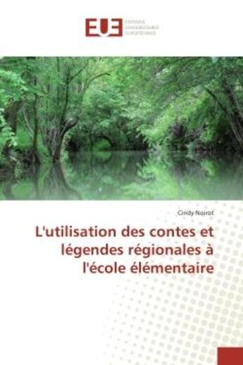 Couverture du livre « L'utilisation des contes et legendes regionales A l'ecole elementaire » de Cindy Noirot aux éditions Editions Universitaires Europeennes