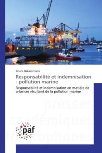 Couverture du livre « Responsabilite et indemnisation - pollution marine - responsabilite et indemnisation en matiere de c » de Bakardzhieva Silvina aux éditions Presses Academiques Francophones