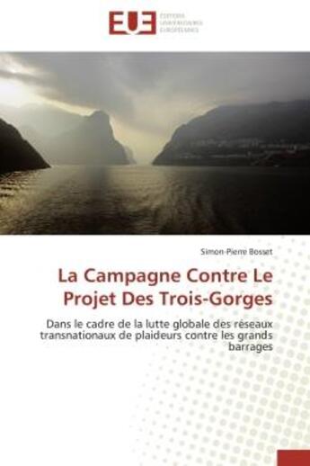 Couverture du livre « La campagne contre le projet des trois-gorges - dans le cadre de la lutte globale des reseaux transn » de Bosset Simon-Pierre aux éditions Editions Universitaires Europeennes