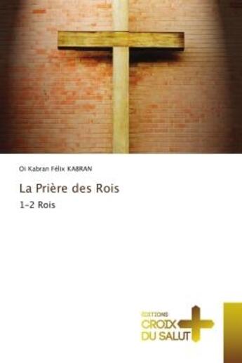 Couverture du livre « La Prière des Rois : 1-2 Rois » de Oi Kabran Félix Kabran aux éditions Croix Du Salut