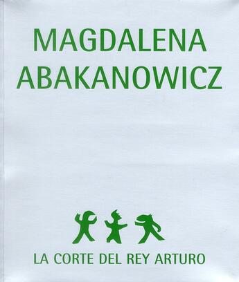 Couverture du livre « Magdalena Abakanowicz ; la corte del Rey Arturo » de Mariusz Hermansdorfer aux éditions Actar