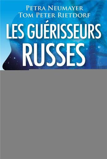 Couverture du livre « Les guerisseurs russes - les processus de regeneration de notre organisme humain » de Neumayer/Rietdorf aux éditions Macro Editions