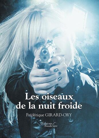 Couverture du livre « Les oiseaux de la nuit froide » de Frederique Girard-Ory aux éditions Baudelaire