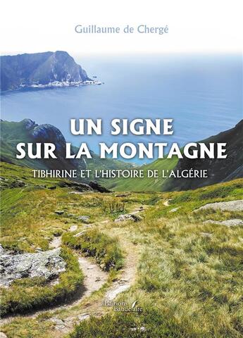 Couverture du livre « Un signe sur la montagne : Tibhirine et l'histoire de l'Algérie » de Guillaume De Cherge aux éditions Baudelaire