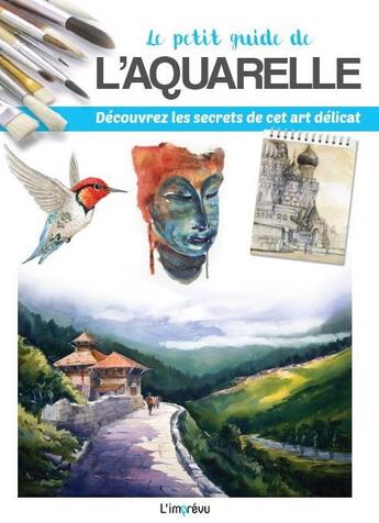 Couverture du livre « Le petit guide de l'aquarelle ; découvrez les secrets de cet art délicat » de Jennifer Sanderson aux éditions L'imprevu