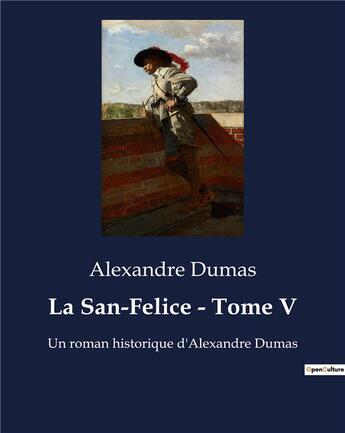 Couverture du livre « La San-Felice - Tome V : Un roman historique d'Alexandre Dumas » de Alexandre Dumas aux éditions Culturea