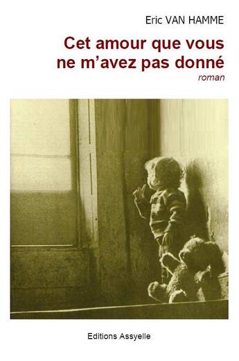 Couverture du livre « Cet amour que vous ne m'avez pas donné » de Eric Van Hamme aux éditions Assyelle