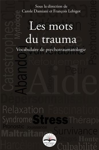 Couverture du livre « Les mots du trauma ; vocabulaire de psychotraumatologie » de Francois Lebigot et Carole Damiani aux éditions Philippe Duval