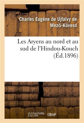 Couverture du livre « Les Aryens au nord et au sud de l'Hindou-Kouch » de Charles Eugène De Ujfalvy De Mezo-Kovesd aux éditions Hachette Bnf