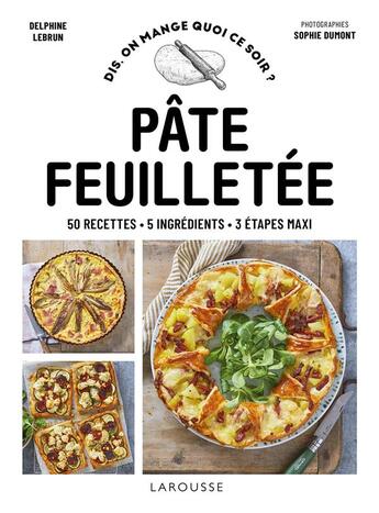 Couverture du livre « Pâte feuilletée : 50 recettes - 5 ingrédients - 3 étapes maxi » de Delphine Lebrun et Sophie Dumont aux éditions Larousse