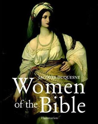 Couverture du livre « Women of the bible » de Jacques Duquesne aux éditions Flammarion