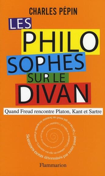 Couverture du livre « Les philosophes sur le divan ; quand Freud rencontre Platon, Kant et Sartre » de Charles Pépin aux éditions Flammarion