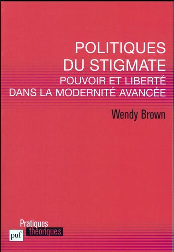 Couverture du livre « Politiques du stigmate ; pouvoir et liberté dans la modernité avancée civile » de Wendy Brown aux éditions Puf