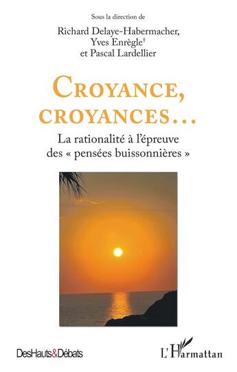 Couverture du livre « Croyance, croyances... La rationalité à l'épreuve des « pensées buissonnières » » de Pascal Lardellier et Yves Enregle et Richard Delaye-Habermacher et Collectif aux éditions L'harmattan