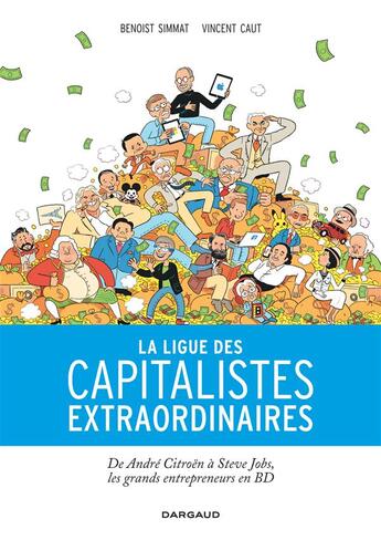 Couverture du livre « La ligue des capitalistes extraordinaires ; d'André Citroën à Steve Jobs, les grands entrepreneurs en BD » de Vincent Caut et Benoist Simmat aux éditions Dargaud