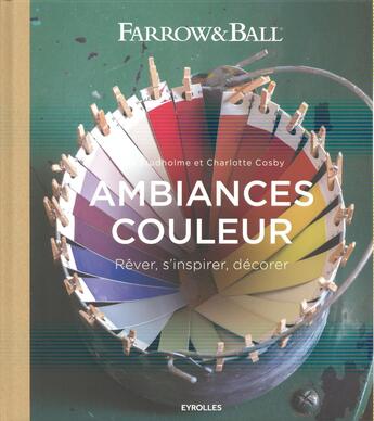 Couverture du livre « Ambiances couleur ; rêver, s'inspirer, décorer » de Joa Studholme et Charlotte Cosby aux éditions Eyrolles