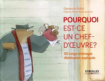 Couverture du livre « Pourquoi est-ce un chef d'oeuvre ? : 50 longs métrages d'animation expliqués » de Gersende Bollut aux éditions Eyrolles