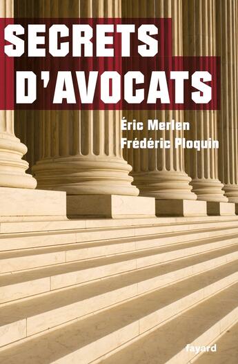 Couverture du livre « Secrets d'avocats » de Frederic Ploquin et Eric Merlen aux éditions Fayard