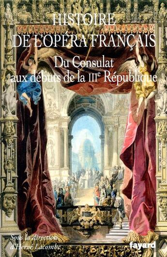 Couverture du livre « Histoire de l'Opéra français ; du Consulat aux débuts de la IIIe République » de Herve Lacombe aux éditions Fayard