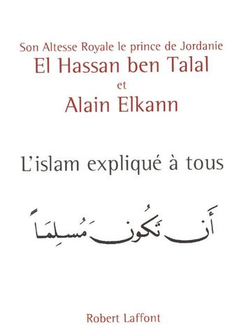 Couverture du livre « L'islam explique a tous » de Sar Le Prince De Jordanie El Hassan Ben Talal et Alain Elkann aux éditions Robert Laffont