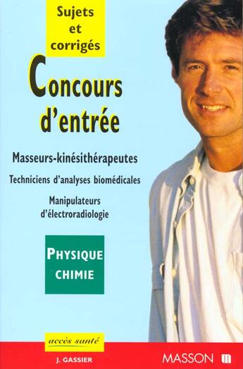 Couverture du livre « Physique-chimie ; concours d'entrée dans les écoles de masseurs-kinésithérapeutes » de Jacqueline Gassier aux éditions Elsevier-masson