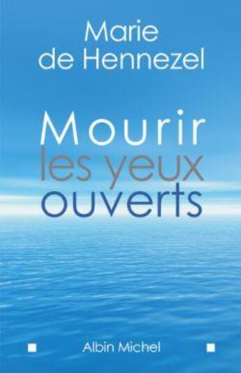 Couverture du livre « Mourir les yeux ouverts » de Hennezel Marie aux éditions Albin Michel