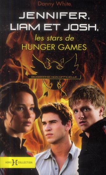 Couverture du livre « Jennifer, Liam et Josh ; les stars de Hunger Games » de Danny White aux éditions Hors Collection