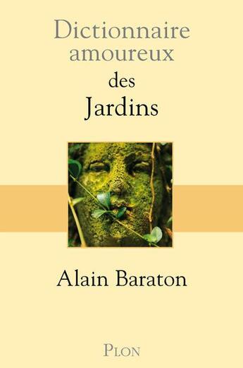 Couverture du livre « Dictionnaire amoureux : des jardins » de Alain Baraton aux éditions Plon