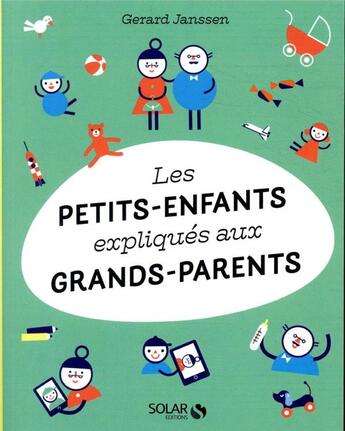 Couverture du livre « Les petits-enfants expliqués aux grands-parents » de Gerard Janssen aux éditions Solar