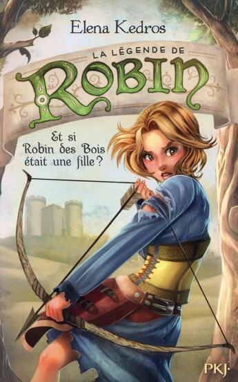 Couverture du livre « La légende de Robin Tome 1 ; et si Robin des bois était une fille ? » de Elena Kedros aux éditions Pocket Jeunesse