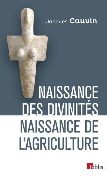 Couverture du livre « Naissance des divinités, naissance de l'agriculture » de Jacques Cauvin aux éditions Cnrs