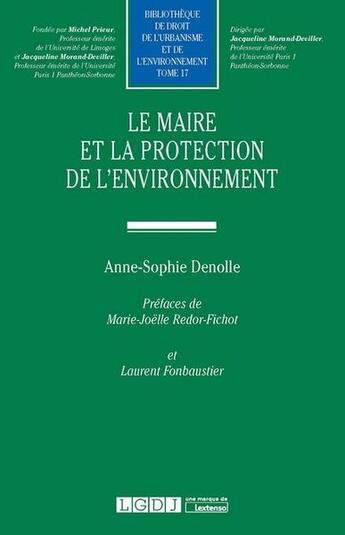 Couverture du livre « Le maire et la protection de l'environnement » de Anne-Sophie Denolle aux éditions Lgdj