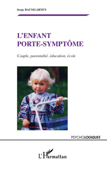 Couverture du livre « L'enfant porte-symptôme ; couple, parentalité, éducation, école » de Serge Baumgarten aux éditions L'harmattan