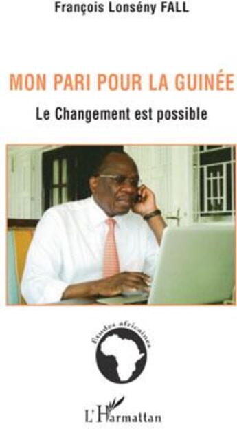 Couverture du livre « Mon pari pour la Guinée ; le changement est possible » de Francois Lonseny Fall aux éditions L'harmattan