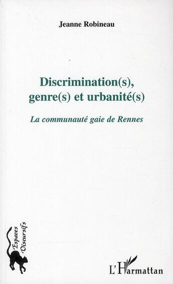 Couverture du livre « Discrimination(s), genre(s) et urbanité(s) ; la communauté gaie de Rennes » de Jeanne Robineau aux éditions L'harmattan