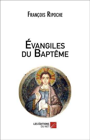 Couverture du livre « Évangiles du baptême » de Francois Ripoche aux éditions Editions Du Net