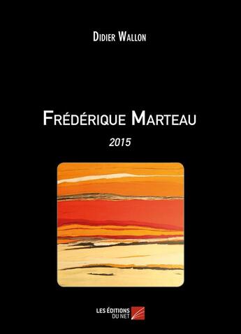 Couverture du livre « Frédérique Marteau ; 2015 » de Didier Wallon aux éditions Editions Du Net